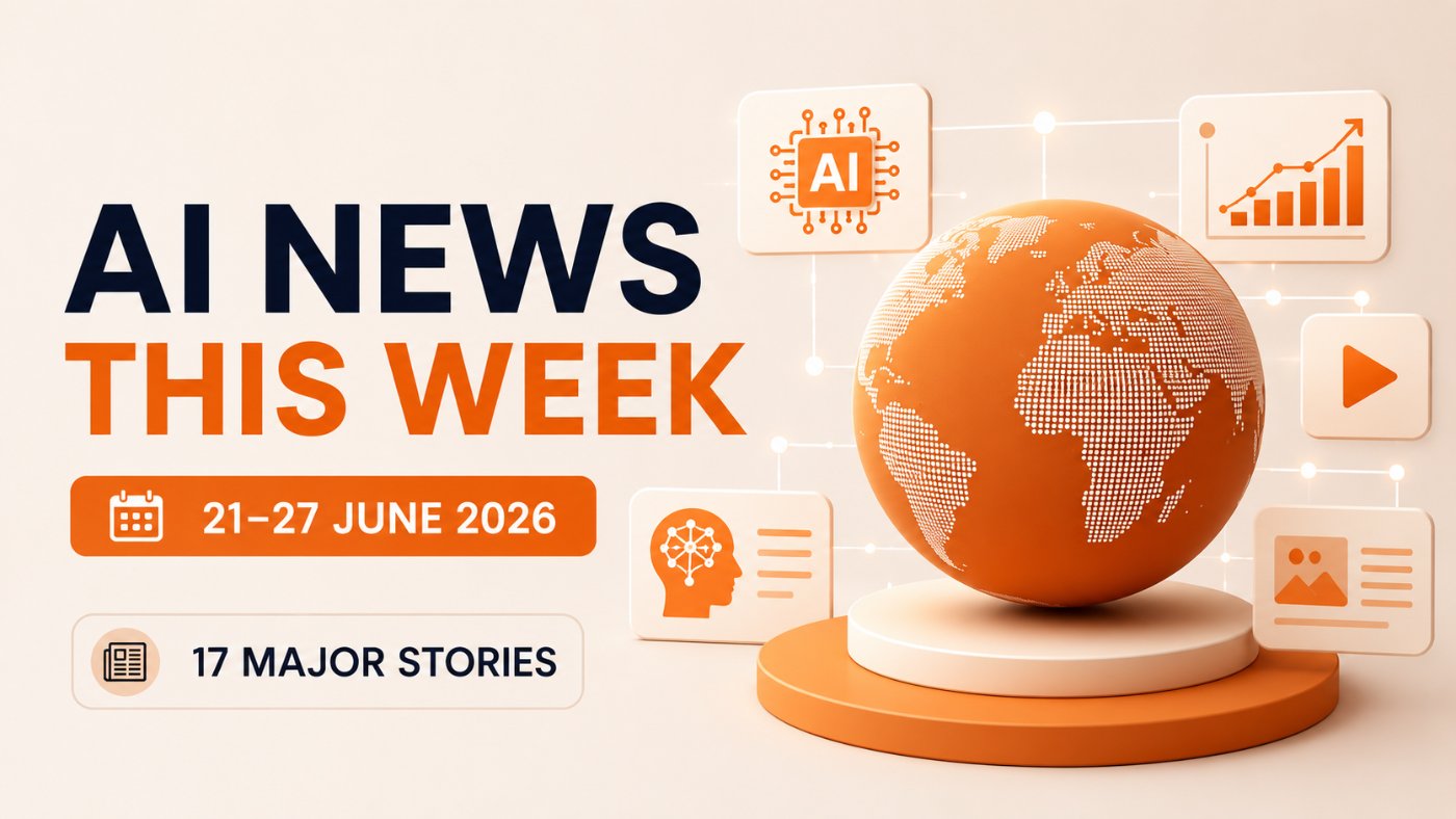 AI News This Week (21-27 June 2026): 17 Major Stories