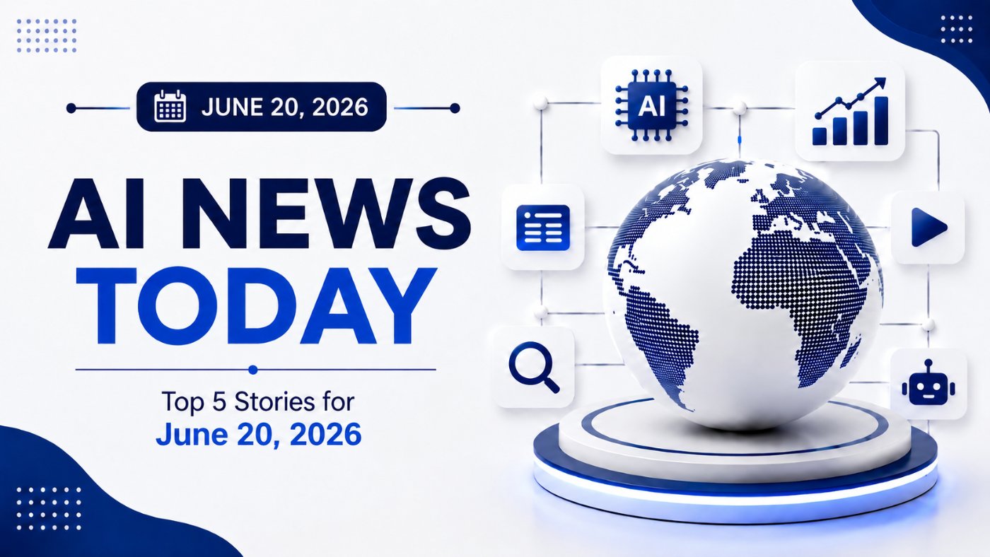 AI News Today: Top 5 Stories for June 20, 2026
